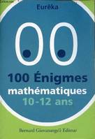 100 énigmes mathématiques / 10-12 ans, 10-12 ans