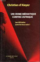 Un Crime Médiatique Contre Afrique, Les Africains Sont-Ils Tous Nuls ?