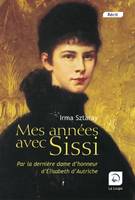 MES ANNEES AVEC SISSI, par la dernière dame d'honneur d'Élisabeth d'Autriche