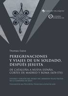 Peregrinaciones y viajes de un soldado, después jesuita, De Cataluña a Nueva España, Cortes de Madrid y Roma (1674-1711)