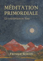 Méditation primordiale: La conception du Vrai