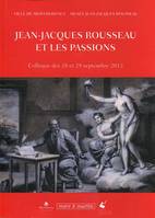 Jean-Jacques Rousseau et les passions, Colloque des 28 et 29 septembre 2012.