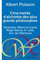 Cinq traités d'alchimie des plus grands philosophes, Paracelse, Albert le Grand, Roger Bacon, R. Lulle, Arn. de Villeneuve