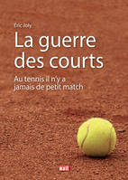 LA GUERRE DES COURTS, Au tennis il n'y a jamais de petit match