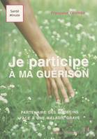 Je participe à ma guérison - Partenaire des médecins face à une maladie grave, partenaire des médecins face à une maladie grave