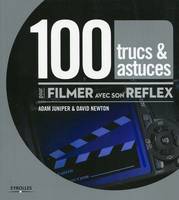 100 trucs et astuces pour filmer avec son reflex