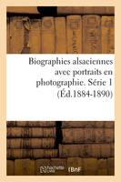 Biographies alsaciennes avec portraits en photographie. Série 1 (Éd.1884-1890)