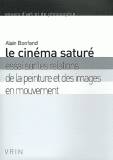 Le cinéma saturé, Essai sur les relations de la peinture et des images en mouvement