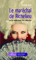 Le maréchal de Richelieu ou les confessions d'un séducteur