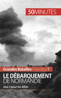 Le débarquement de Normandie, Overlord, l’opération décisive de la Seconde Guerre mondiale