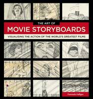 The Art of Movie Storyboards, Visualising the Action of the World's Greatest Films