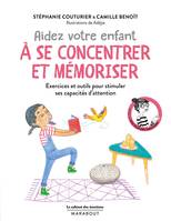 Le cabinet des émotions :  Aider votre enfant à se concentrer et à mémoriser, Exercices et outils pour stimuler ses capacités d attention