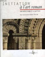 Initiation à l'art roman  Architecture et sculpture, architecture et sculpture