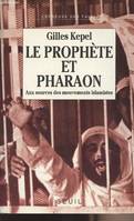 Le Prophète et Pharaon. Aux sources des mouvements islamistes, aux sources des mouvements islamistes