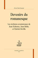 Devenirs du romanesque, Les écritures aventureuses de Jean Echenoz, Jean Rolin, et Patrick Deville