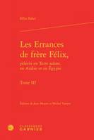 3, Les errances de frère Félix, pèlerin en Terre sainte, en Arabie et en Égypte