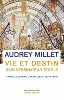 Vie et destin d'un dessinateur textile, D'après le journal d'henri lebert, 1794-1862