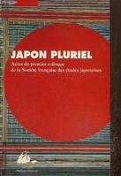 Japon pluriel : Actes du Colloque de la Société française des études japonaises - Saint-Germain-en-Laye et Paris, 16 et 17 décembre 1994), actes du premier Colloque de la Société française des études japonaises, Saint-Germain-en-Laye et Paris, 16 et 17...