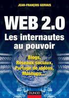 Web 2.0 - Les internautes au pouvoir, Blogs, Réseaux sociaux, Partage de vidéos, Mashups...