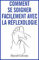 Comment se soigner facilement avec la réflexologie, Plus de bien-être avec la réflexothérapie