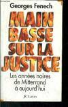 Main basse sur la justice - les années noires de Mitterrand à aujourd'hui, les années noires, de Mitterrand à aujourd'hui