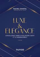 Luxe et Elégance - 2e éd., L'excellence dans la relation client et le management