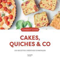 Cakes, quiches & co, 100 recettes créatives à partager