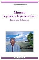 Mpomo, le prince de la grande rivière - épopée nzimé du Cameroun recueillie auprès de Daniel Minkang, épopée nzimé du Cameroun recueillie auprès de Daniel Minkang