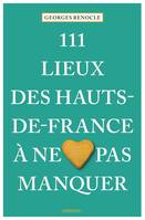 111 Lieux des Hauts-de-France à ne pas manquer