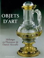 Objets d'art : M√©langes en l'honneur de Daniel Alcouffe, Mélanges en honneur de Daniel Alcouffe