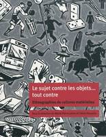 Sujet contre les objets...tout contre. ethnographies de culture materielle, éthnographies de cultures matérielles