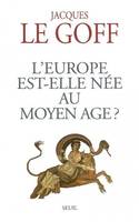 Faire l'Europe L'Europe est-elle née au Moyen Age ?, essai