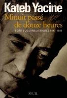 Minuit passé de douze heures. Ecrits journalistiques (1947-1989), écrits journalistiques 1947-1989