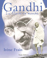 Gandhi, la liberté en marche, la liberté en marche