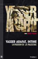 Yasser Arafat, intime - la passion de la Palestine, la passion de la Palestine
