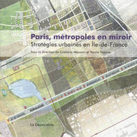 Paris, métropole en miroir, stratégies urbaines en Île-de-France