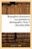 Biographies alsaciennes avec portraits en photographie. Série 3 (Éd.1884-1890)