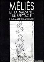 Méliès et la naissance du spectacle cinématographique Centre culturel de Cerisy-la-Salle, [Colloque, 6-16 août 1981]