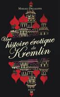 Une histoire érotique du Kremlin, D'Ivan-le-Terrible à Raïssa Gorbatchev