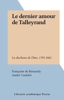 Le dernier amour de Talleyrand, La duchesse de Dino, 1793-1862