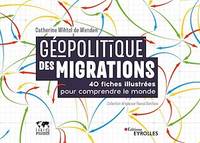 Géopolitique des migrations, 40 fiches illustrées pour comprendre le monde