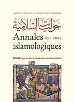 Annales islamologiques., 43, Dossier La guerre dans le monde arabo-musulman médiéval, Annales islamologiques