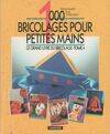 Le Grand livre du bricolage., 4, Mille bricolages pour petites mains, le grand livre du bricolage - 4