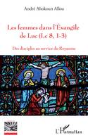 Les femmes dans l'Evangile de Luc (Lc 8, 1-3), Des disciples au service du Royaume