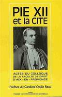 Pie XII et la Cité, la pensée et l'action politiques de Pie XII