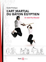 L'art martial du bâton égyptien, Guide pratique