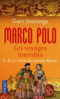 Marco Polo, les voyages interdits, 2, Marco Polo - Les voyages interdits - tome 2 A la cour du grand Khan