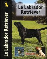 Atlas de la terrariophilie., 1, Le Labrador Retriever