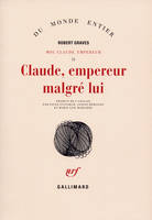 Moi, Claude, empereur, II : Claude, empereur malgré lui, Histoire du règne troublé de Tibère Claude César empereur des Romains (10 av. J.-C. - 54 ap. J.-C.) relatée par lui-même, son meurtre par la main de la scandaleuse Agrippine (mère de l'empereur N...