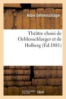 Théâtre choisi de Oehlenschlaeger et de Holberg